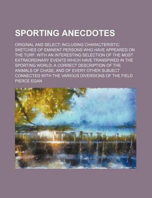 Book cover for Sporting Anecdotes; Original and Select; Including Characteristic Sketches of Eminent Persons Who Have Appeared on the Turf