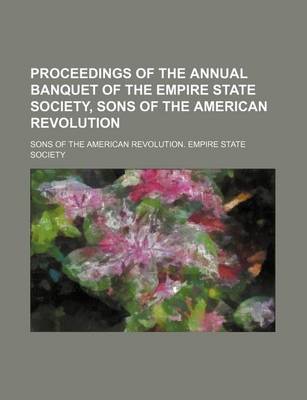 Book cover for Proceedings of the Annual Banquet of the Empire State Society, Sons of the American Revolution (Volume 5)