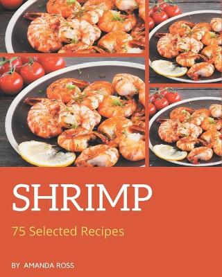 Book cover for 75 Selected Shrimp Recipes