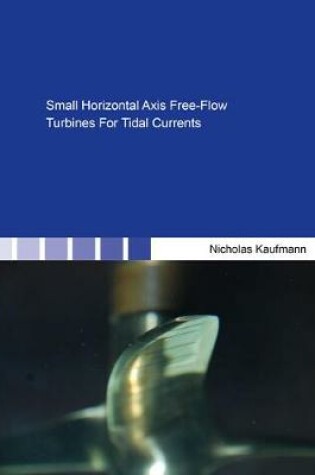 Cover of Small Horizontal Axis Free-Flow Turbines For Tidal Currents