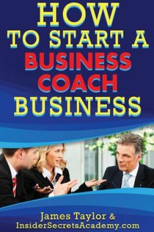 Cover of How to Start a Business Coaching Business