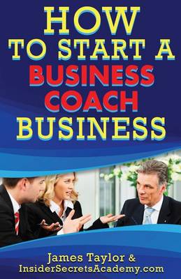 Book cover for How to Start a Business Coaching Business