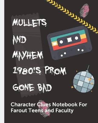 Book cover for Mullets and Mayhem 1980's Prom Gone Bad Character Clues Notebook For Far Out Teens and Faculty