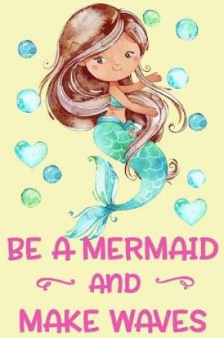 Cover of Be a Mermaid and Make Waves