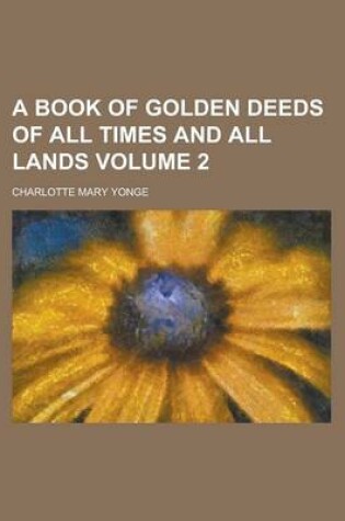 Cover of A Book of Golden Deeds of All Times and All Lands Volume 2