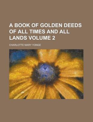 Book cover for A Book of Golden Deeds of All Times and All Lands Volume 2