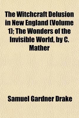 Book cover for The Witchcraft Delusion in New England (Volume 1); The Wonders of the Invisible World, by C. Mather