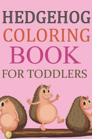 Cover of Hedgehog Coloring Book For Toddlers