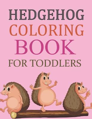 Book cover for Hedgehog Coloring Book For Toddlers