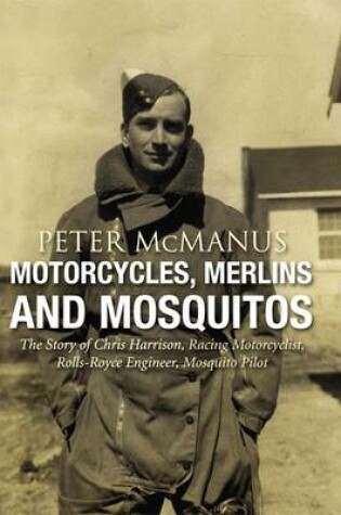 Cover of Motorcycles, Merlins and Mosquitos
