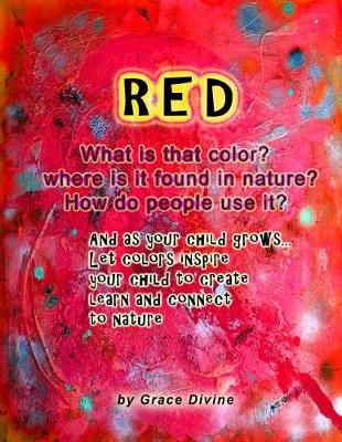 Book cover for RED What is that color? Where is it found in nature? How do people use it? And as your child grows... Let colors inspire your child to create learn and connect to nature