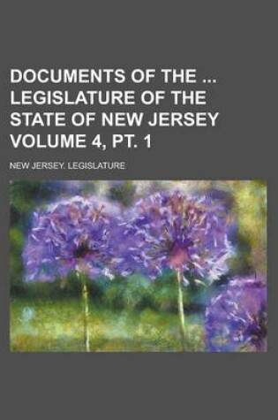 Cover of Documents of the Legislature of the State of New Jersey Volume 4, PT. 1