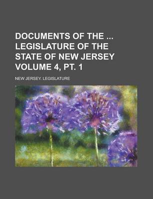 Book cover for Documents of the Legislature of the State of New Jersey Volume 4, PT. 1