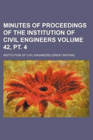 Cover of Minutes of Proceedings of the Institution of Civil Engineers Volume 42, PT. 4