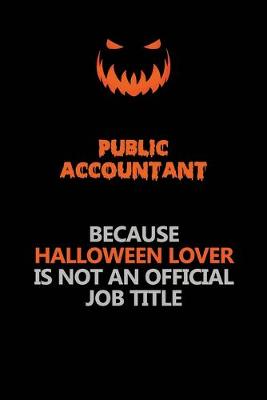 Book cover for Public Accountant Because Halloween Lover Is Not An Official Job Title