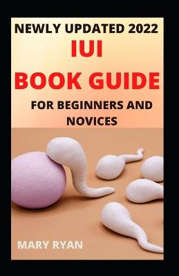 Book cover for Newly Updated 2022 IUI Book Guide For Beginners And Dummies