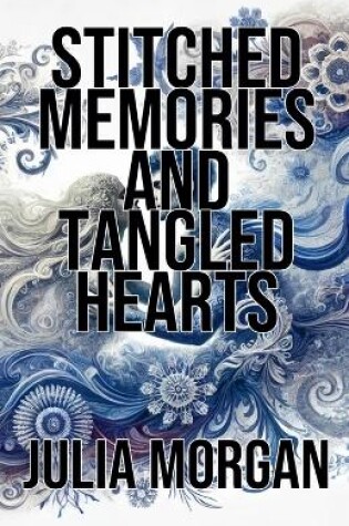 Cover of Stitched Memories and Tangled Hearts