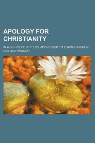 Cover of Apology for Christianity; In a Series of Letters, Addressed to Edward Gibbon