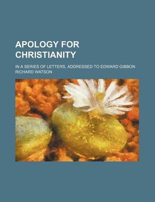 Book cover for Apology for Christianity; In a Series of Letters, Addressed to Edward Gibbon