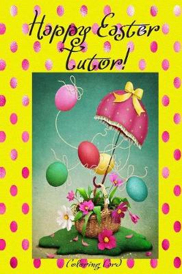 Book cover for Happy Easter Tutor! (Coloring Card)