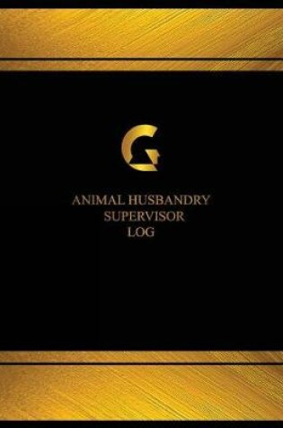 Cover of Animal Husbandry Supervisor Log (Log Book, Journal - 125 pgs, 8.5 X 11 inches)