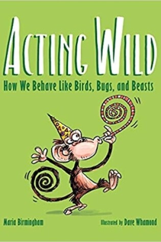 Cover of Acting Wild: How We Behave Like Birds, Bugs and Beasts