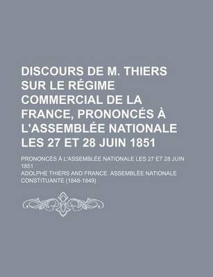 Book cover for Discours de M. Thiers Sur Le Regime Commercial de La France, Prononces A L'Assemblee Nationale Les 27 Et 28 Juin 1851