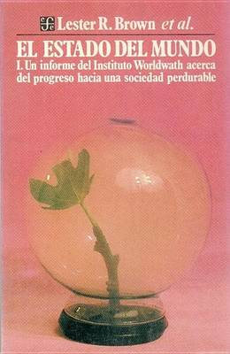 Cover of El Estado del Mundo, I. Un Informe del Instituto Worldwatch Acerca del Progreso Hacia Una Sociedad Perdurable