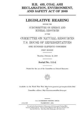 Book cover for H.R. 493, Coal Ash Reclamation, Environment, and Safety Act of 2009