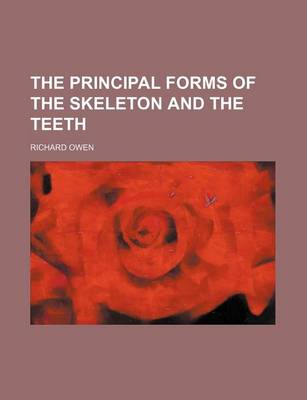 Book cover for The Principal Forms of the Skeleton and the Teeth