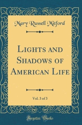 Cover of Lights and Shadows of American Life, Vol. 3 of 3 (Classic Reprint)