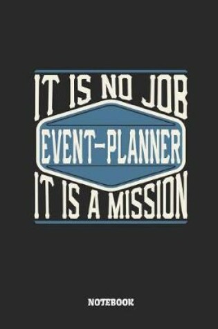 Cover of Event-Planner Notebook - It Is No Job, It Is a Mission