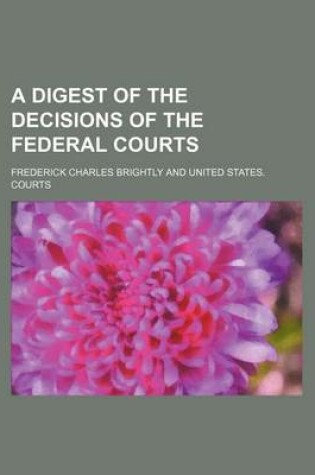 Cover of A Digest of the Decisions of the Federal Courts