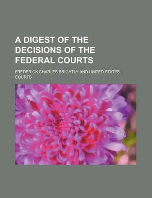 Book cover for A Digest of the Decisions of the Federal Courts