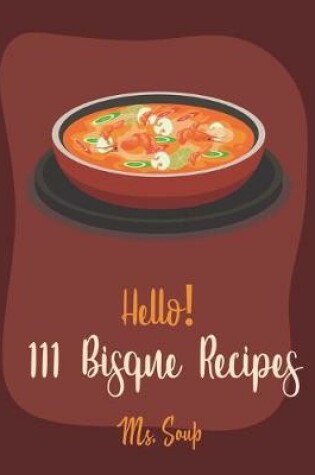 Cover of Hello! 111 Bisque Recipes