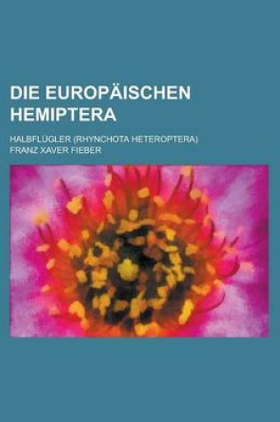 Cover of Die Europaischen Hemiptera; Halbflugler (Rhynchota Heteroptera)