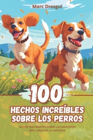 Cover of 100 Hechos Incre�bles sobre los Perros