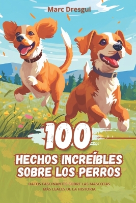 Book cover for 100 Hechos Incre�bles sobre los Perros