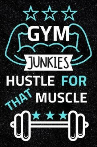 Cover of Gym Junkie Hustle for that Muscle