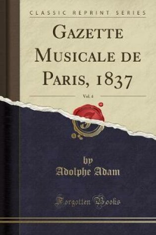 Cover of Gazette Musicale de Paris, 1837, Vol. 4 (Classic Reprint)