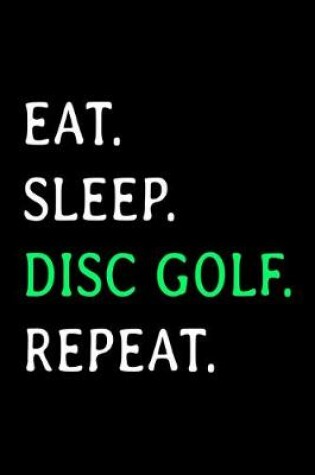 Cover of Eat Sleep Disc Golf Repeat