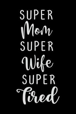 Book cover for Super Mom Super Wife Super Tired