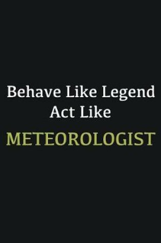 Cover of Behave like Legend Act Like Meteorologist