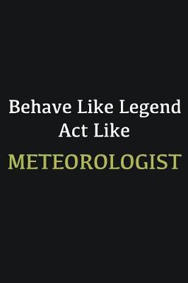 Book cover for Behave like Legend Act Like Meteorologist