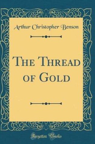 Cover of The Thread of Gold (Classic Reprint)