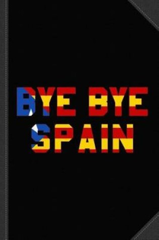 Cover of Bye Bye Spain Catalonia Independence Journal Notebook