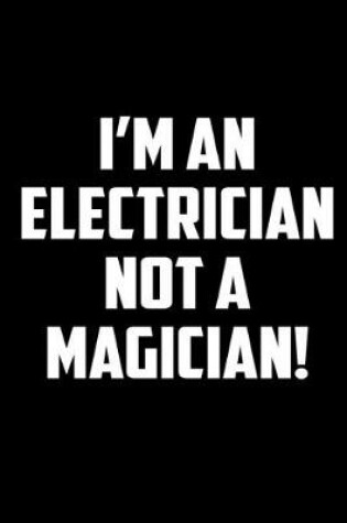 Cover of I'm an electrician not a magician!