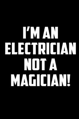 Book cover for I'm an electrician not a magician!