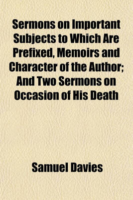 Book cover for Sermons on Important Subjects to Which Are Prefixed, Memoirs and Character of the Author; And Two Sermons on Occasion of His Death Volume 1