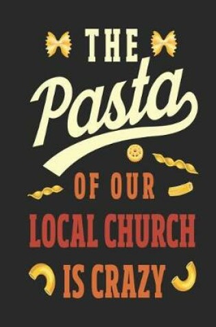 Cover of The Pasta of Our Local Church is Crazy